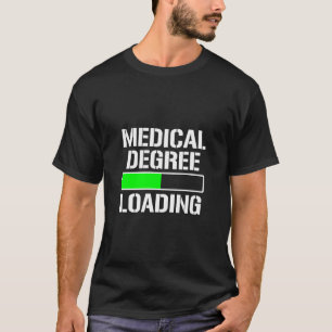 Medical Degree Loading Funny Med School Student Do T-Shirt
