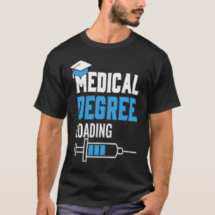 Medical Degree Loading Med School Students Doctors T-Shirt