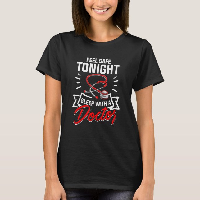 Medical Doctor  Feel Safe Tonight Sleep With A Dr T-Shirt (Front)