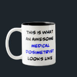 medical dosimetrist, awesome Two-Tone coffee mug<br><div class="desc">awesome medical dosimetrist</div>