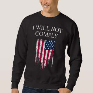 Medical Freedom I Will Not Comply No Mandates Sweatshirt