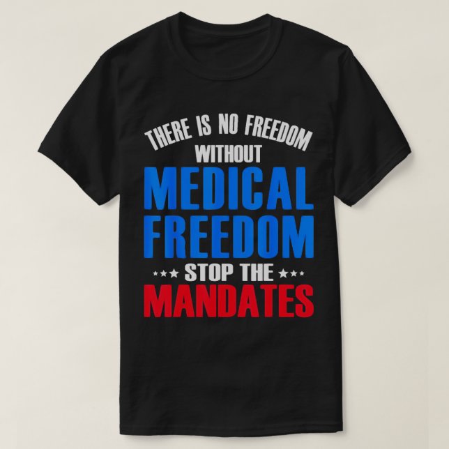 Medical Freedom Stop the Mandates Gift T-Shirt (Design Front)
