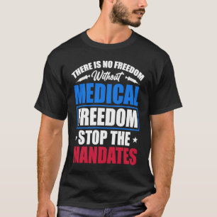 Medical Freedom Stop the Mandates T-Shirt