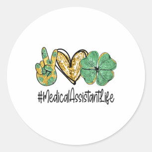 Medical Istant Peace Love St Patricks Day Women Sh Classic Round Sticker