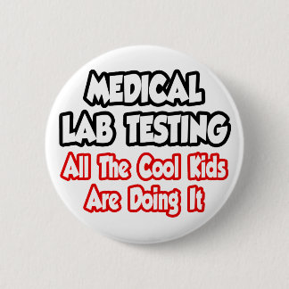 Medical Lab Testing...All The Cool Kids 6 Cm Round Badge