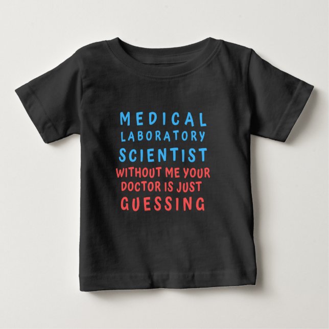 MEDICAL LABORATORY SCIENTIST WITHOUT ME YOUR DOC BABY T-Shirt (Front)