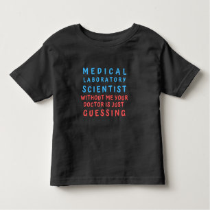MEDICAL LABORATORY SCIENTIST WITHOUT ME YOUR DOC TODDLER T-Shirt