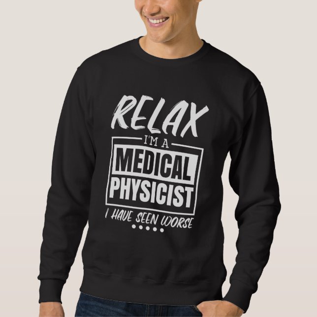 Medical Physicist for Medical Hospital Physicist   Sweatshirt (Front)