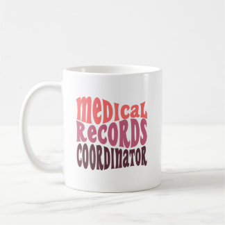 Medical Records Coordinator Gift Coffee Mug