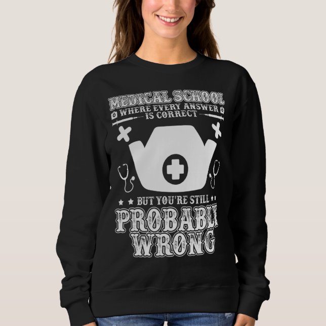 Medical School Doctor Student Med Education Gradua Sweatshirt (Front)