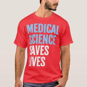 Medical Science Saves Lives; Science T Shirt