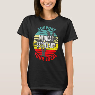 Medical Secretary Support Your Local Medical Secre T-Shirt