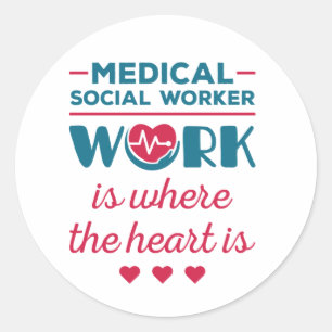 Medical Social Worker Work Is Where the Heart Is Classic Round Sticker