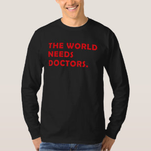 Medical Student The World Needs Doctors Nursing D T-Shirt