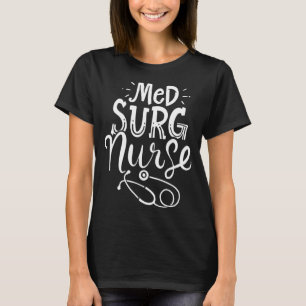 Medical Surgical Nurse Med Surg Nursemedical, surg T-Shirt