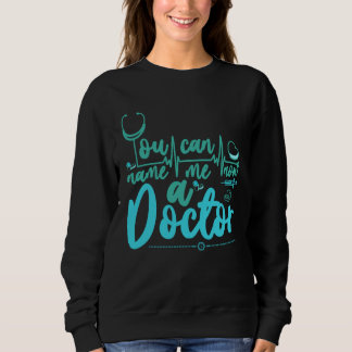 Medical Trust Me Im A Doctor 9 Sweatshirt