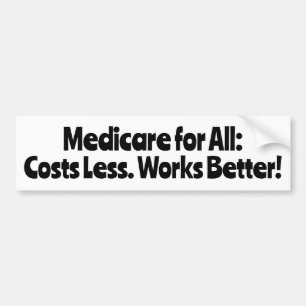 Medicare for All: Costs Less, Works Better! Bumper Sticker