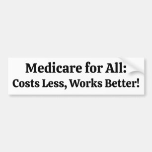 Medicare for All: Costs Less, Works Better! Bumper Sticker