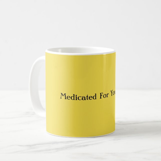Medicated For Your Safety Coffee Mug (Front Left)