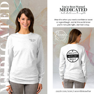 Medicated Still Ain't Right Ladies T-Shirt