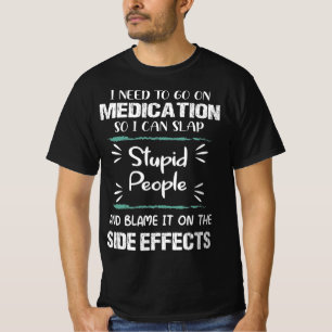 Medication Slap Stupid People Side Effects Funny T-Shirt