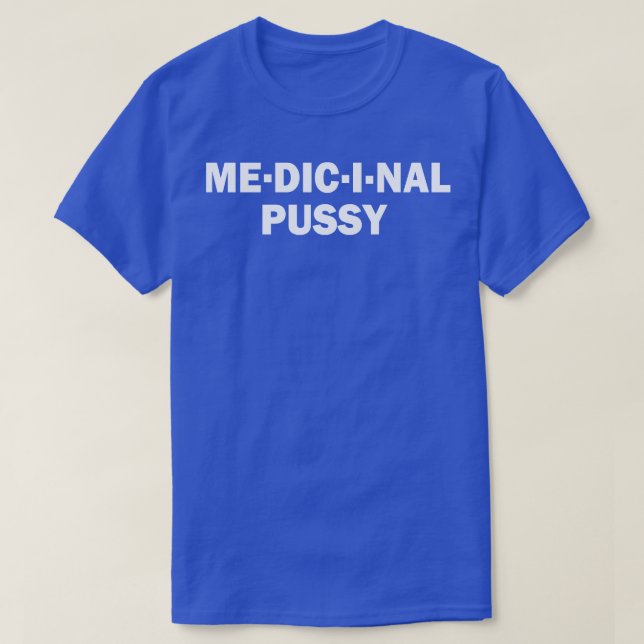 Medicinal Pussy Funny Offensive Humour T-Shirt (Design Front)