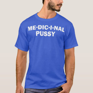 Medicinal Pussy Funny Offensive Humour T-Shirt