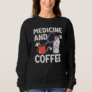 Medicine And Coffee Doctor Hospital Physician Heal Sweatshirt