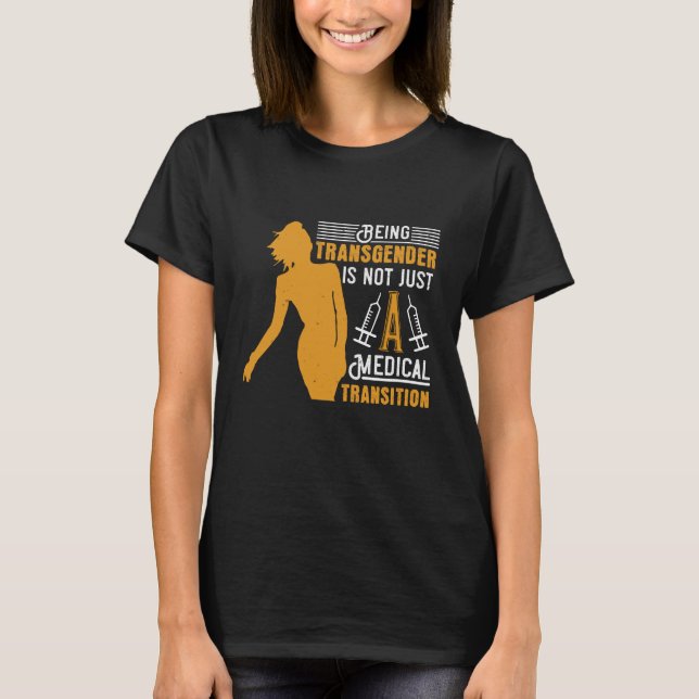 Medicine Being Transgender No Transition T-Shirt (Front)