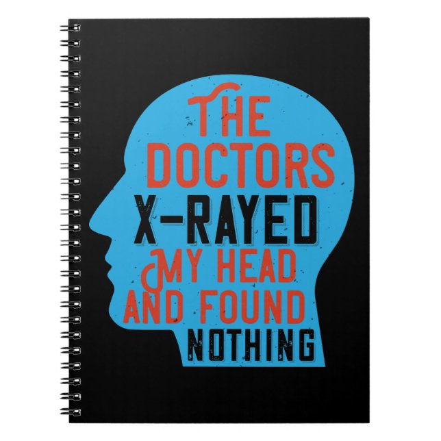 Medicine - Doctors X-Rayed My Head Notebook (Front)
