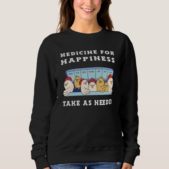 Medicine for Happiness Chickens Sweatshirt (Front)