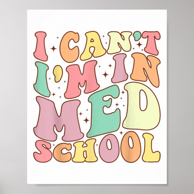 Medicine I Can't I'm In Med School Funny For Medic Poster (Front)