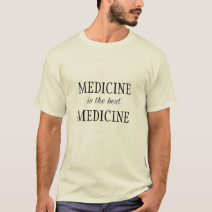 Medicine is the best medicine T-Shirt