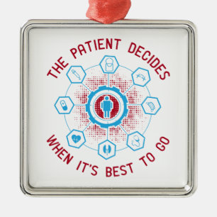 Medicine - The Patient Decide When To Go Metal Ornament
