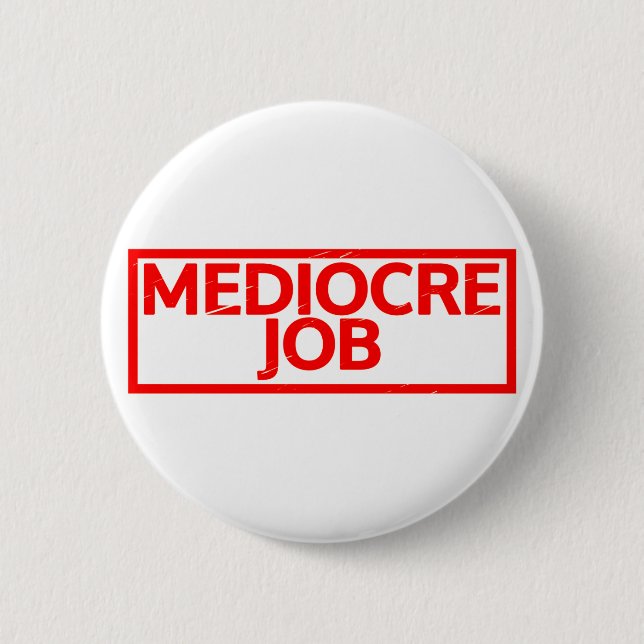 Mediocre Job Stamp 6 Cm Round Badge (Front)