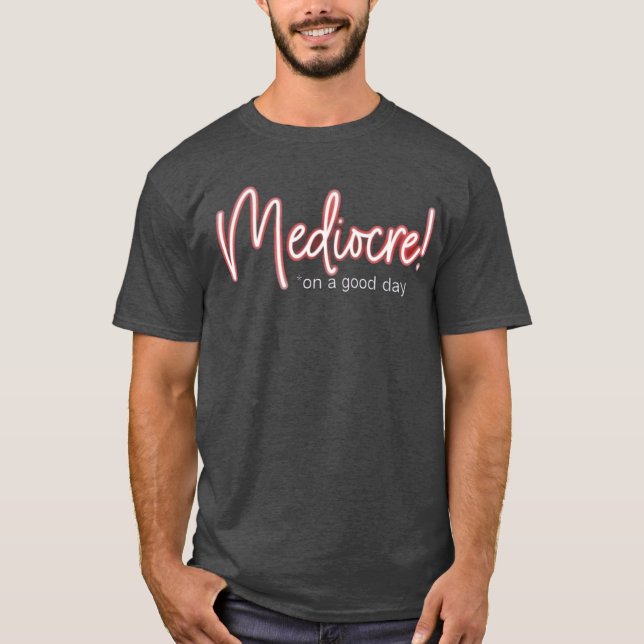 Mediocre! t-shirt (Front)