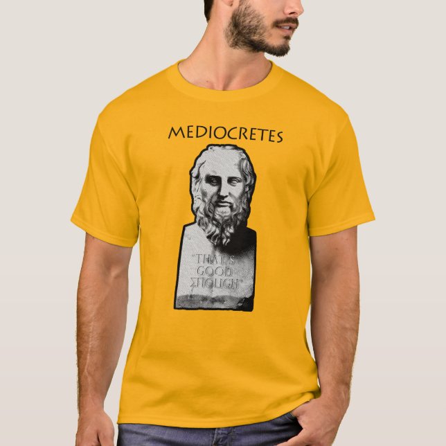 Mediocretes (Philosopher of The Mediocre) T-Shirt (Front)