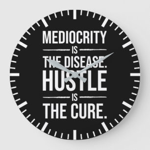 Mediocrity Is The Disease, Hustle Is The Cure Large Clock