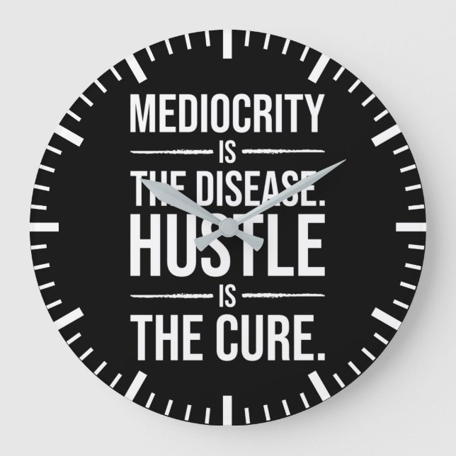 Mediocrity Is The Disease, Hustle Is The Cure Large Clock (Front)
