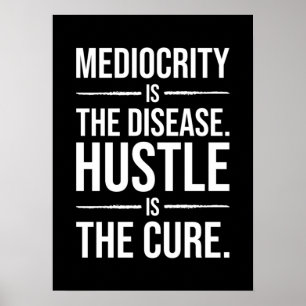 Mediocrity Is The Disease, Hustle Is The Cure Poster