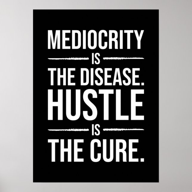 Mediocrity Is The Disease, Hustle Is The Cure Poster (Front)