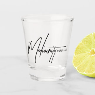 Mediocrity Repellent Funny Sarcastic High Standard Shot Glass