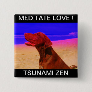 MEDITATE LOVE !    TSUNAMI ZEN 15 CM SQUARE BADGE