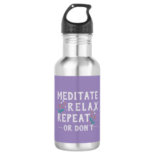 Meditate, Relax, Repeat or Don’t 532 Ml Water Bottle