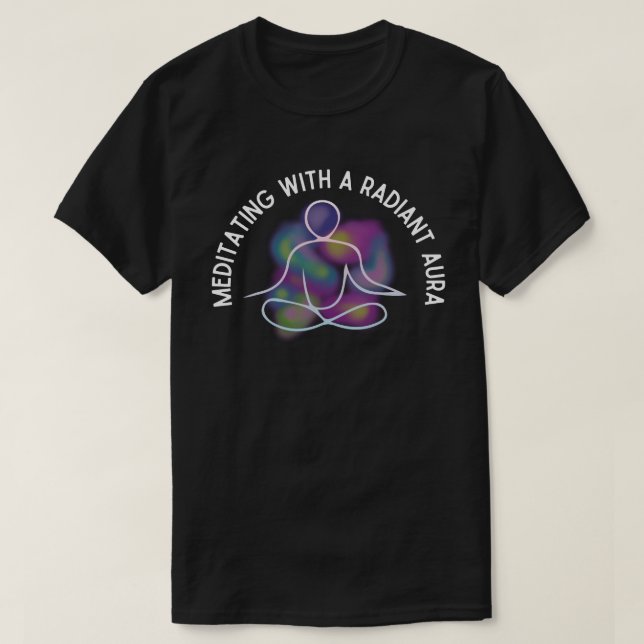 Meditating With A Radiant Aura T-Shirt (Design Front)