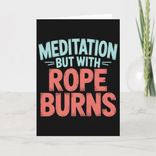 Meditation But With Rope Burns Rock Climber Mindfu Card