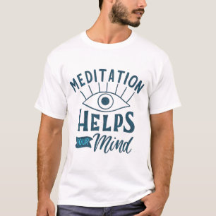 meditation helps your mind T-Shirt
