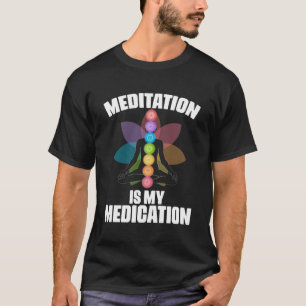 Meditation Is My Medication Spiritual Chakra Yoga T-Shirt