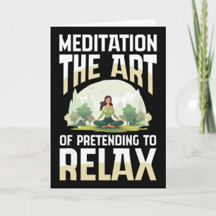 Meditation The Art Of Pretending To Relax Yoga Card