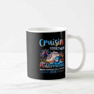 Mediterranean Cruise 2026 Family Vacation Cruisin' Coffee Mug